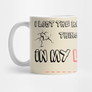 I Lost the beutiful thing in my life Mug